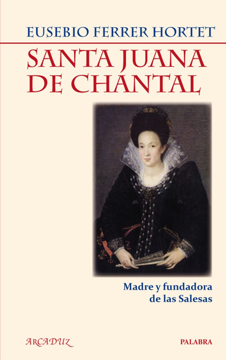 SANTA JUANA DE CHANTAL. MADRE Y FUNDADORA DE LAS SALESAS 1 SANTA JUANA DE CHANTAL. MADRE Y FUNDADORA DE LAS SALESAS 1