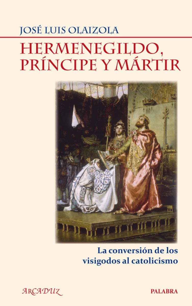HERMENEGILDO, PRINCIPE Y MARTIR. LA CONVERSION DE LOS VISIGODOS AL CAT1