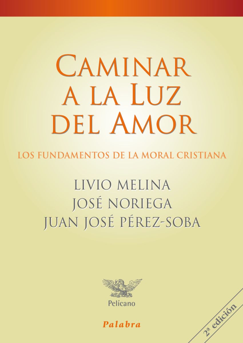 CAMINAR A LA LUZ DE AMOR. LOS FUNDAMENTOS DE LA MORAL CRISTIANA (2 ED)1
