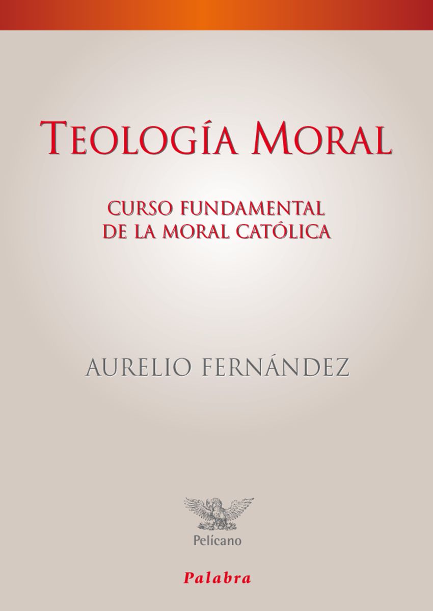 TEOLOGIA MORAL. CURSO FUNDAMENTAL DE LA MORAL CATOLICA1