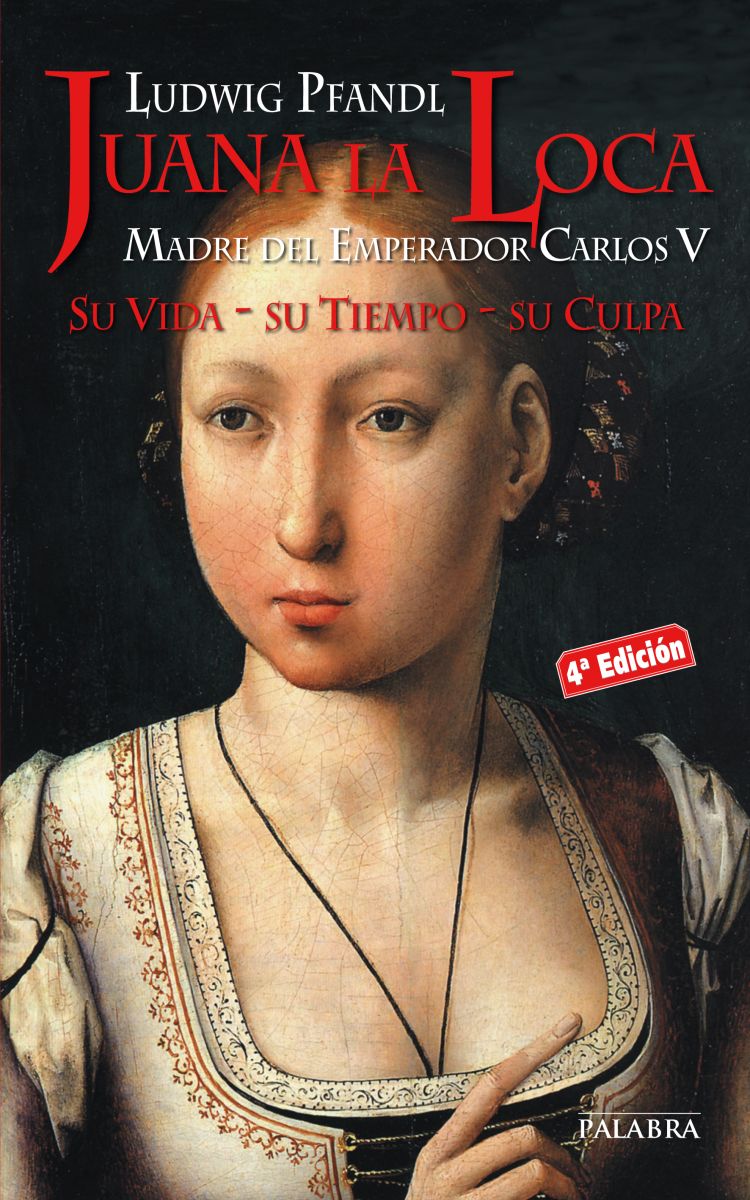JUANA LA LOCA. SU VIDA, SU TIEMPO, SU CULPA (4ED)1