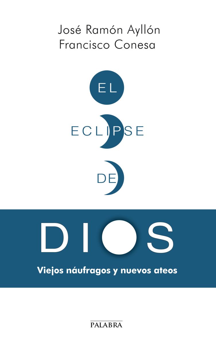 EL ECLIPSE DE DIOS. VIEJOS NAUFRAGOS Y NUEVOS ATEOS 1 EL ECLIPSE DE DIOS. VIEJOS NAUFRAGOS Y NUEVOS ATEOS 1
