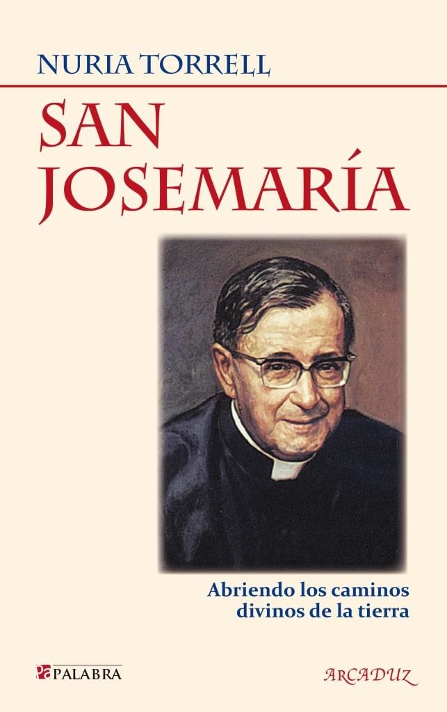 SAN JOSEMARIA. ABRIENDO LOS CAMINOS DIVINOS DE LA TIERRA 1 SAN JOSEMARIA. ABRIENDO LOS CAMINOS DIVINOS DE LA TIERRA 1