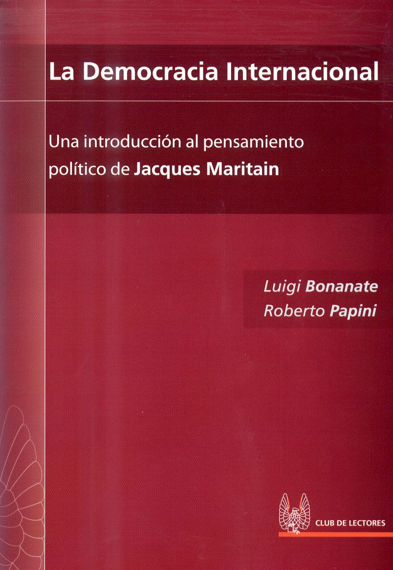 LA DEMOCRACIA INTERNACIONAL. UNA INTRODUCCION AL PENSAMIENTO POLITICO DE JACQUES MARITAIN1