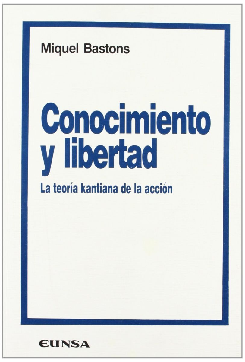 CONOCIMIENTO Y LIBERTAD. LA TEORIA KANTIANA DE LA ACCION1