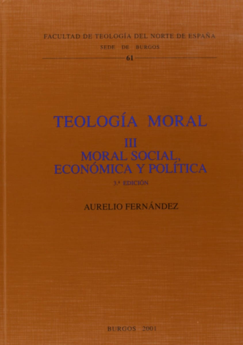 TEOLOGIA MORAL III MORAL SOCIAL, ECONOMIA Y POLITICA, BURGOS1