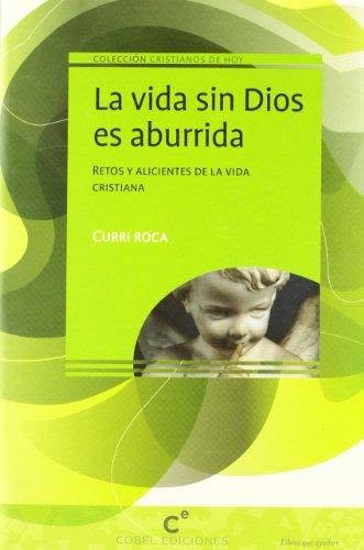 LA VIDA SIN DIOS ES ABURRIDA. RETOS Y ALICIENTES DE LA VIDA CRISTIANA1