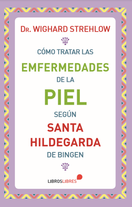 COMO TRATAR LAS ENFERMEDADES DE LA PIEL SEGUN SANTA HILDEGARDA DE BINGEN1