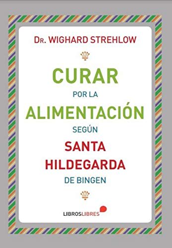 CURAR POR LA ALIMENTACION SEGUN SANTA HILDEGARDA1