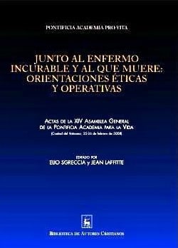 JUNTO AL ENFERMO INCURABLE Y AL QUE MUERE. ORIENTACIONES ETICAS Y OPERATIVAS1