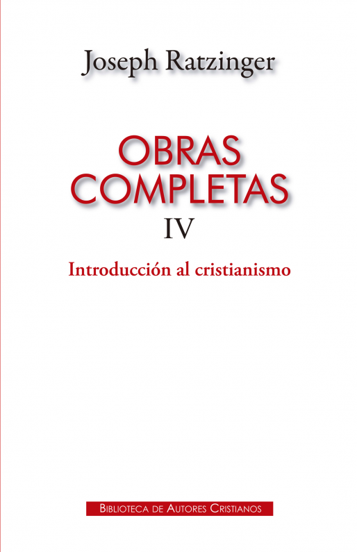 OBRAS COMPLETAS RATZINGER. IV-. INTRODUCCION AL CRISTIANISMO1