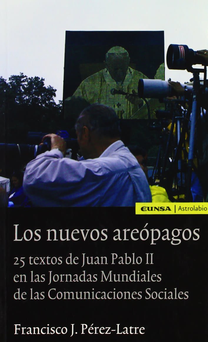 LOS NUEVOS AREOPAGOS. 25 TEXTOS DE JUAN PABLO II A LOS MEDIOS DE COMUNICACION1
