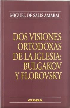 DOS VISIONES ORTODOXAS DE LA IGLESIA: BULGAKOV Y FLOROVSKI1