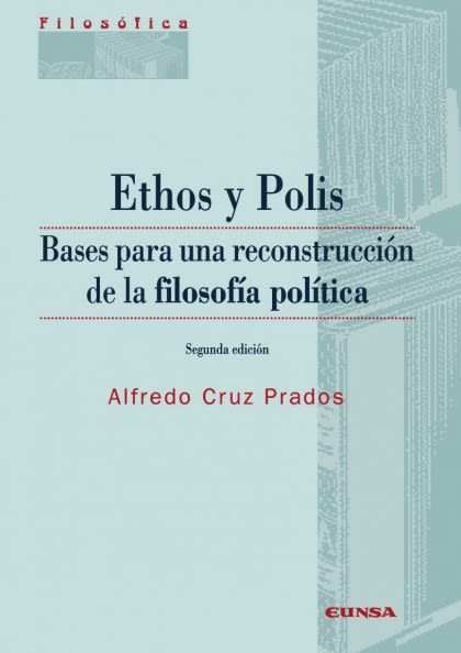 ETHOS Y POLIS. BASES PARA LA RECONSTRUCCION DE LA FILOSOFIA POLITICA1