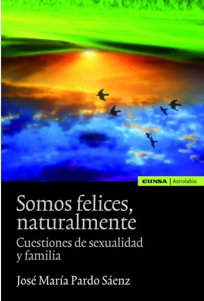 SOMOS FELICES, NATURALMENTE. CUESTIONES DE SEXUALIDAD Y FAMILIA1