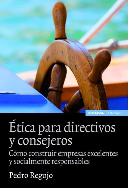 ETICA PARA DIERCTIVOS Y CONSEJEROS. Cómo construir empresas excelentes y socialmente responsables1