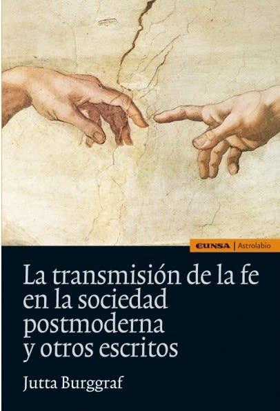 LA TRANSMISION DE LA FE EN LA SOCIEDAD POSTMODERNA Y OTROS ESCRITOS 1 LA TRANSMISION DE LA FE EN LA SOCIEDAD POSTMODERNA Y OTROS ESCRITOS 1