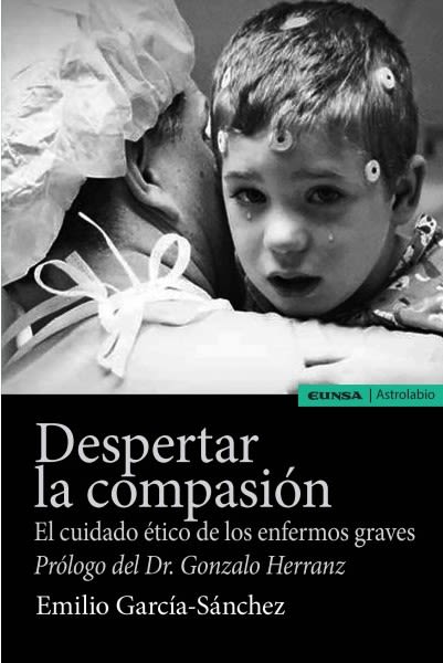 DESPERTAR LA COMPASION. EL CUIDADO ETICO DE LOS ENFERMOS GRAVES1