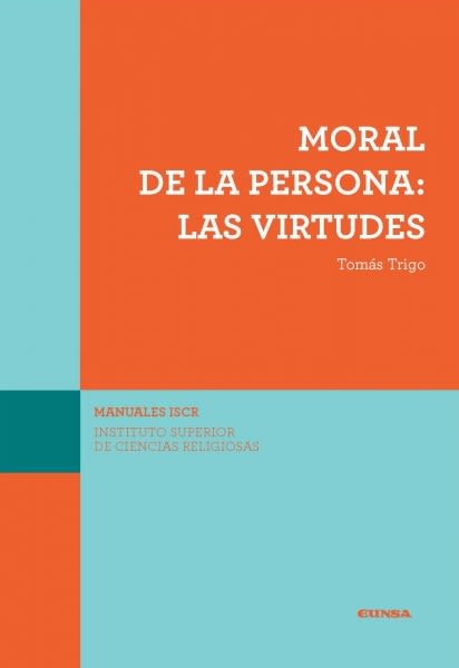 MORAL DE LA PERSONA: LAS VIRTUDES (ISCR 14) 1 MORAL DE LA PERSONA: LAS VIRTUDES (ISCR 14) 1