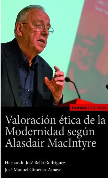 VALORACION ETICA DE LA MODERNIDAD SEGUN ALASDAIR MACINTYRE 1 VALORACION ETICA DE LA MODERNIDAD SEGUN ALASDAIR MACINTYRE 1