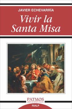 VIVIR LA SANTA MISA, JAVIER ECHEVARRIA, Patmos, RIALP1