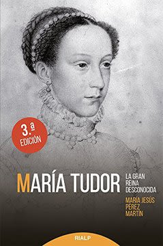 MARIA TUDOR. LA GRAN REINA DESCONOCIDA - 3 ed.1