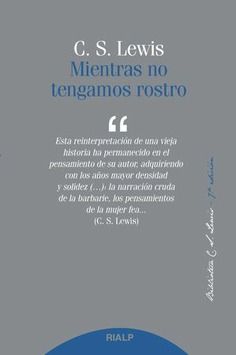 MIENTRAS NO TENGAMOS ROSTRO, C. S. LEWIS,  Biblioteca C. S. Lewis, RIALP1