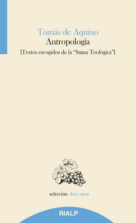 ANTROPOLOGIA. Textos escogidos de la Suma Teológica 1 ANTROPOLOGIA. Textos escogidos de la Suma Teológica 1