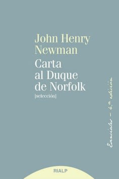 CARTA AL DUQUE DE NORFOLK, JOHN HENRY NEWMAN, RIALP 1 CARTA AL DUQUE DE NORFOLK, JOHN HENRY NEWMAN, RIALP 1