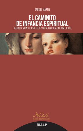 EL CAMINITO DE INFANCIA ESPIRITUAL SEGUN LA VIDA Y ESCRITOS DE SANTA TERESITA DEL NIÑO JESUS 1 EL CAMINITO DE INFANCIA ESPIRITUAL SEGUN LA VIDA Y ESCRITOS DE SANTA TERESITA DEL NIÑO JESUS 1