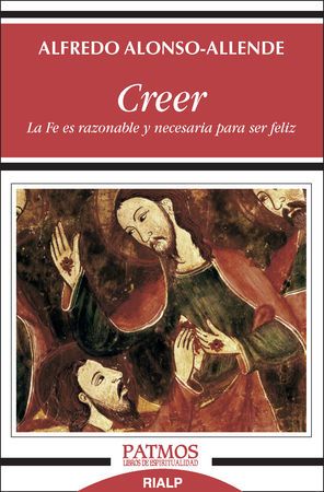 CREER. LA FE ES RAZONABLE Y NECESARIA PARA SER FELIZ (281)1