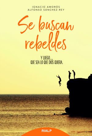 SE BUSCAN REBELDES. Y LUEGO…, QUE SEA LO QUE DIOS QUIERA1