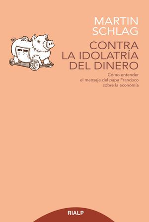 CONTRA LA IDOLATRIA DEL DINERO: COMO ENTENDER EL MENSAJE DEL PAPA FRANCISCO SOBRE LA ECONOMIA1