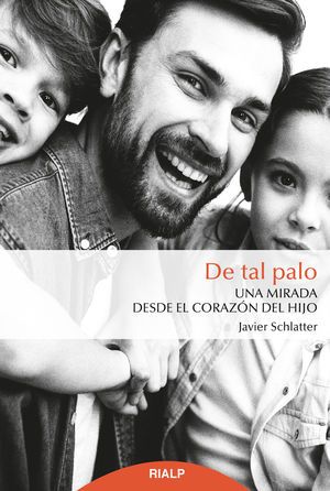 DE TAL PALO. Una mirada desde el corazón del hijo 1 DE TAL PALO. Una mirada desde el corazón del hijo 1