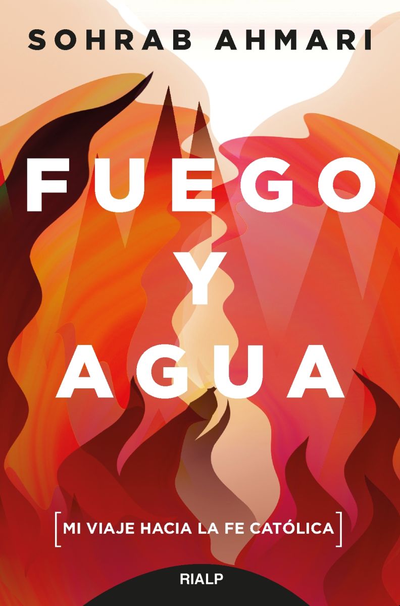 FUEGO Y AGUA. Mi viaje hacia la fe católica 1 FUEGO Y AGUA. Mi viaje hacia la fe católica 1