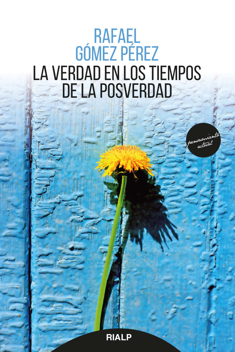 LA VERDAD EN LOS TIEMPOS DE LA POSVERDAD 1 LA VERDAD EN LOS TIEMPOS DE LA POSVERDAD 1