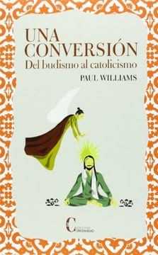 UNA CONVERSION. DEL BUDISMO AL CATOLICISMO 1 UNA CONVERSION. DEL BUDISMO AL CATOLICISMO 1