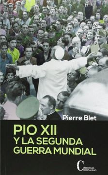 PIO XII Y LA SEGUNDA GUERRA MUNDIAL1