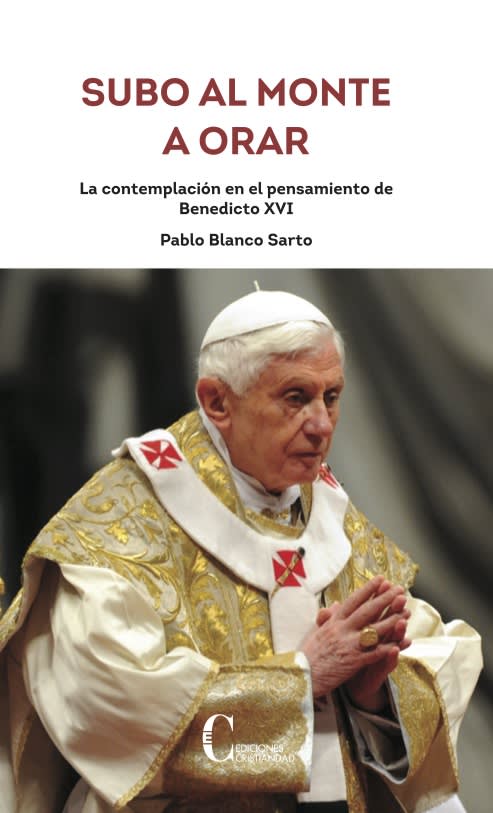 SUBO AL MONTE A ORAR. LA CONTEMPLACION EN EL PENSAMIENTO DE BENEDICTO XVI1