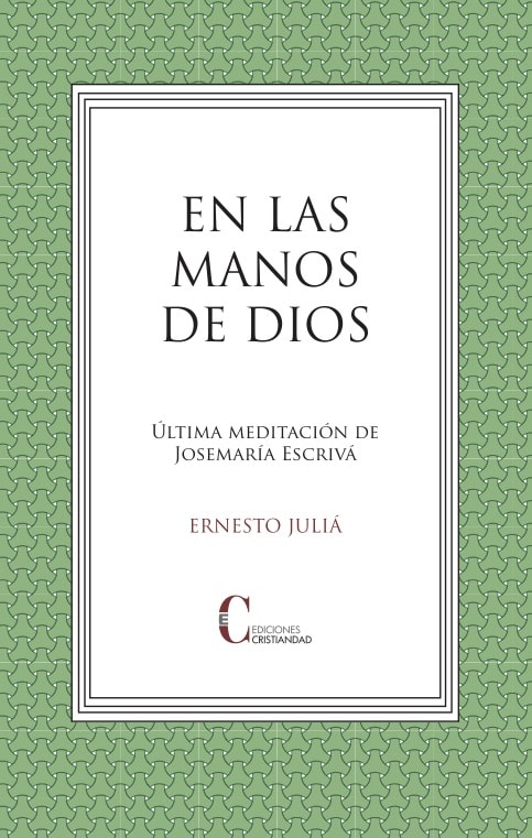 EN LAS MANOS DE DIOS. LA ULTIMA MEDITACION DE JOSEMARIA ESCRIVA 1 EN LAS MANOS DE DIOS. LA ULTIMA MEDITACION DE JOSEMARIA ESCRIVA 1