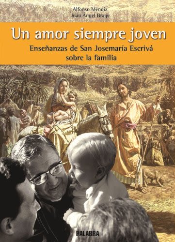 UN AMOR SIEMPRE JOVEN. Enseñanzas de San Josemaria sobre la familia1