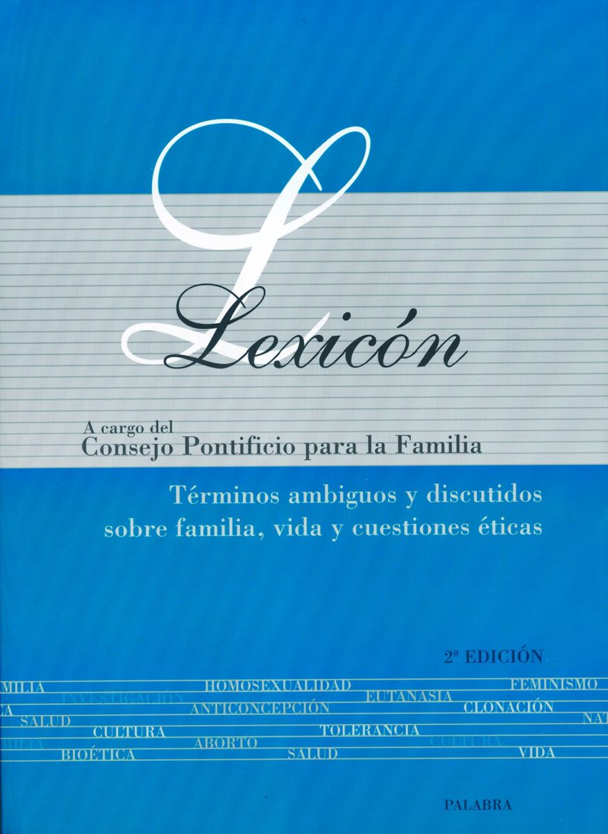 LEXICON. TERMINOS AMBIGUOS Y DISCUTIDOS SOBRE FAMILIA, VIDA Y ETICA1