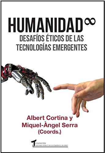HUMANIDAD INFINITA: DESAFIOS ETICOS DE LAS TECNOLOGIAS EMERGENTES1