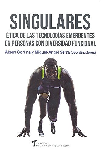 SINGULARES: ETICA DE LAS TECNOLOGIAS EMERGENTES EN PERSONAS CON DIVERSIDAD FUNCIONAL1