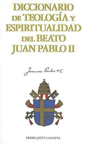 DICCIONARIO DE TEOLOGIA Y ESPIRITUALIDAD DE JUAN PABLO II1