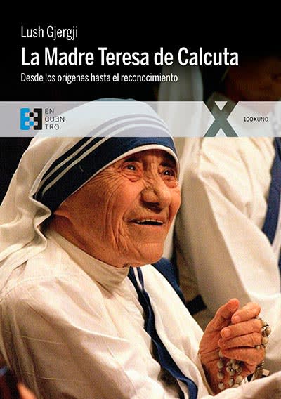 LA MADRE TERESA DE CALCUTA, LUSH GJERGJI, 100xUno, EDICIONES ENCUENTRO1