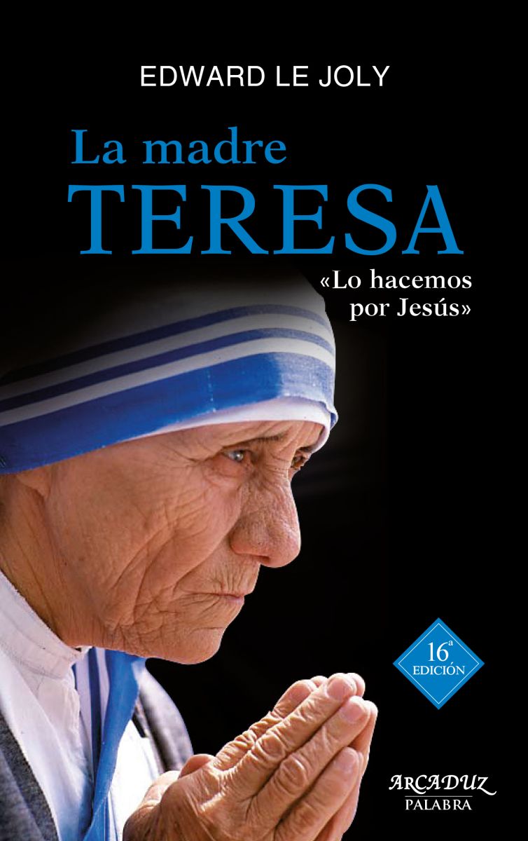 LA MADRE TERESA DE CALCUTA. SU VIDA Y SU OBRA. LO HACEMOS POR JESUS 16 Edición1