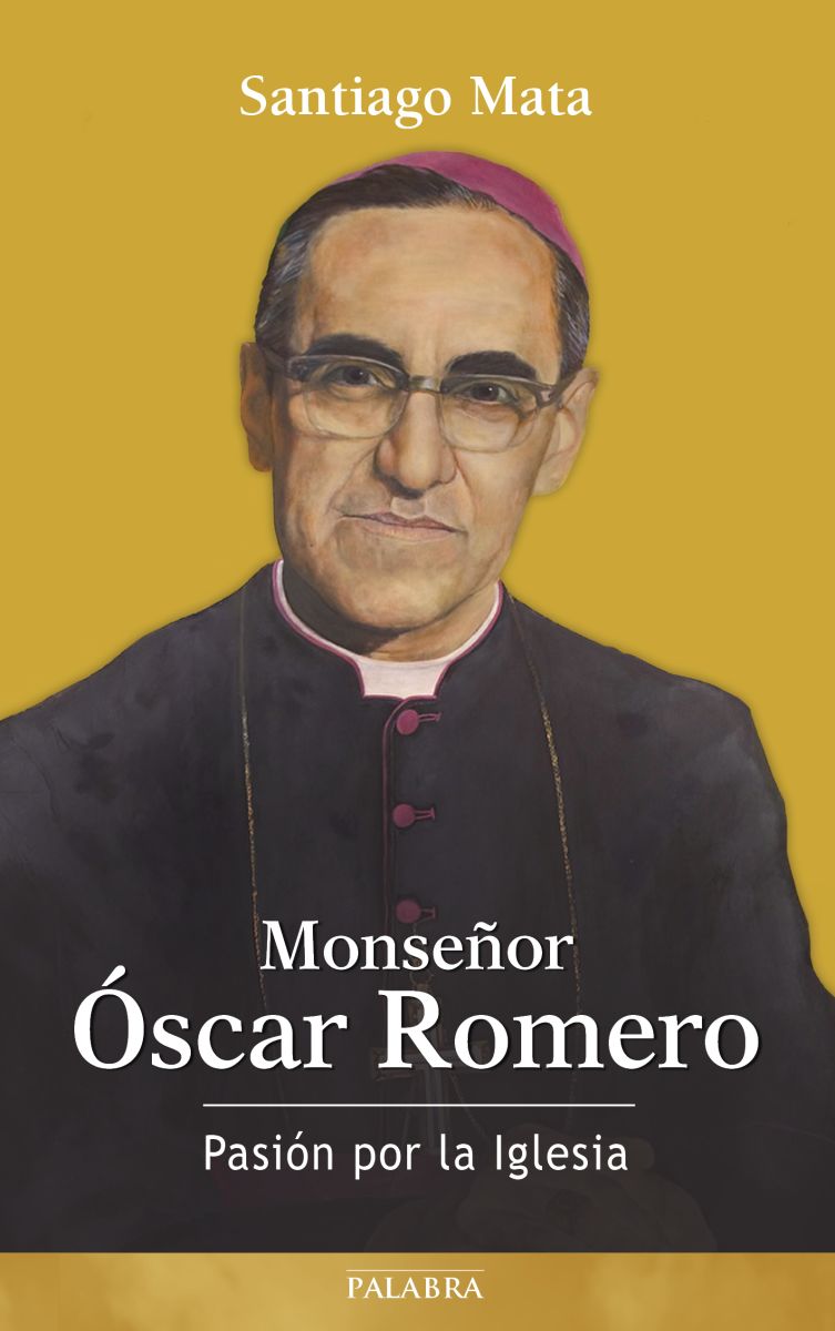 MONSEÑOR OSCAR ROMERO. PASION POR LA IGLESIA1