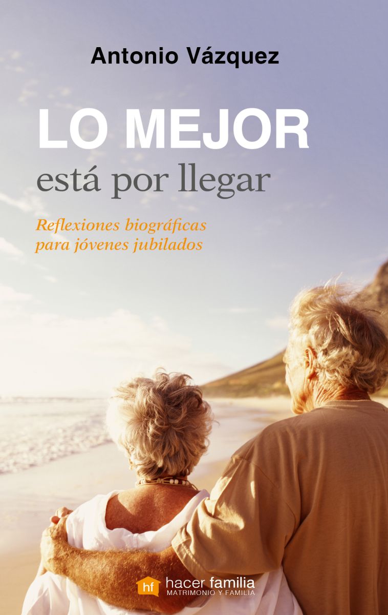 LO MEJOR ESTA POR LLEGAR. REFLEXIONES BIOGRAFICAS PARA JOVENES JUBILADOS1