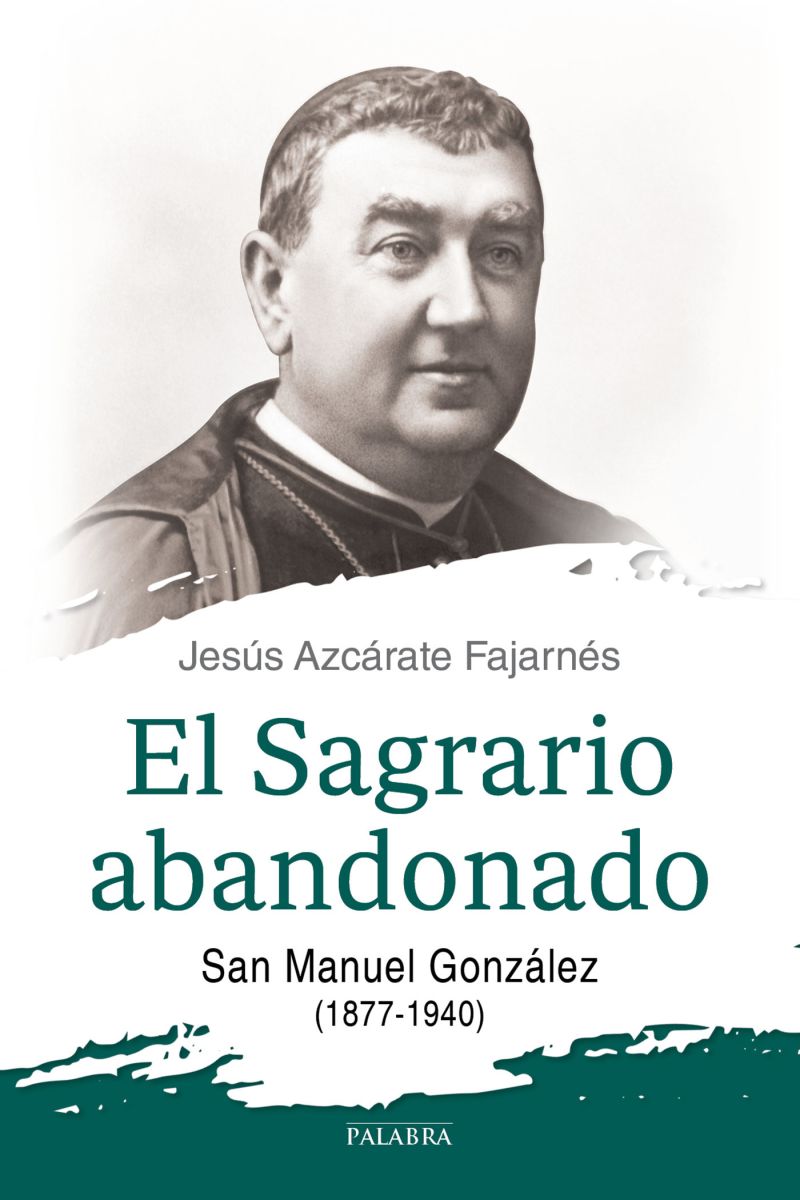 EL SAGRARIO ABANDONADO. SAN MANUEL GONZALEZ (1877-1940)1